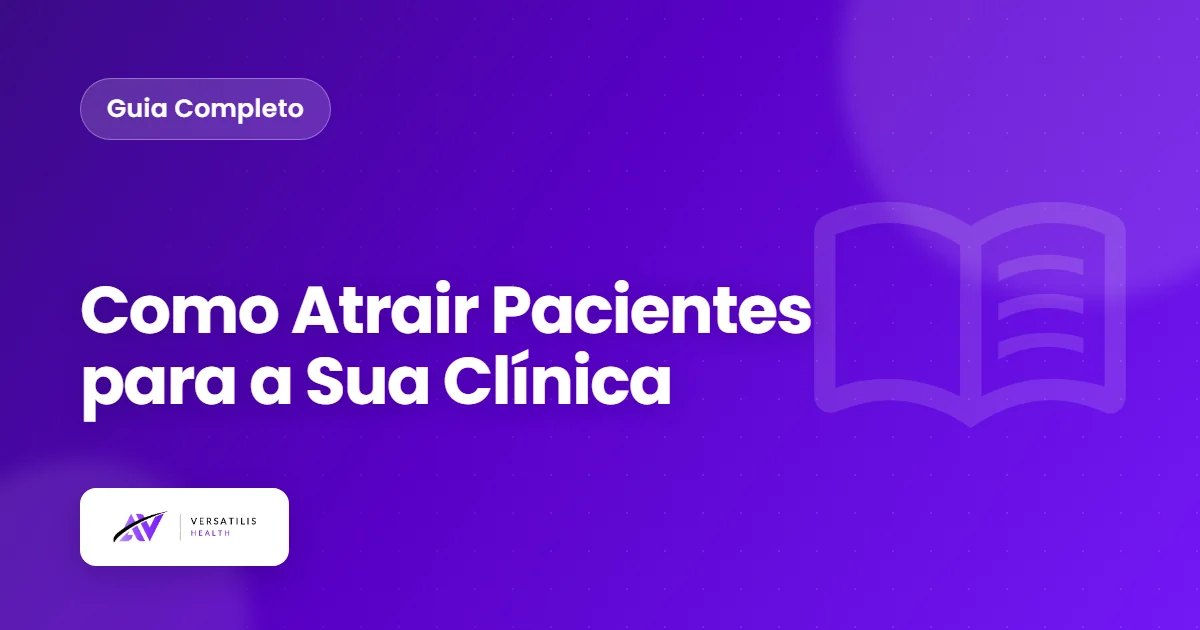 Como Atrair Pacientes para Clínica: O Guia Completo de Marketing Médico (2026)