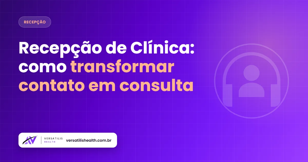 Recepção de Clínica: Como Transformar Contato em Consulta Marcada