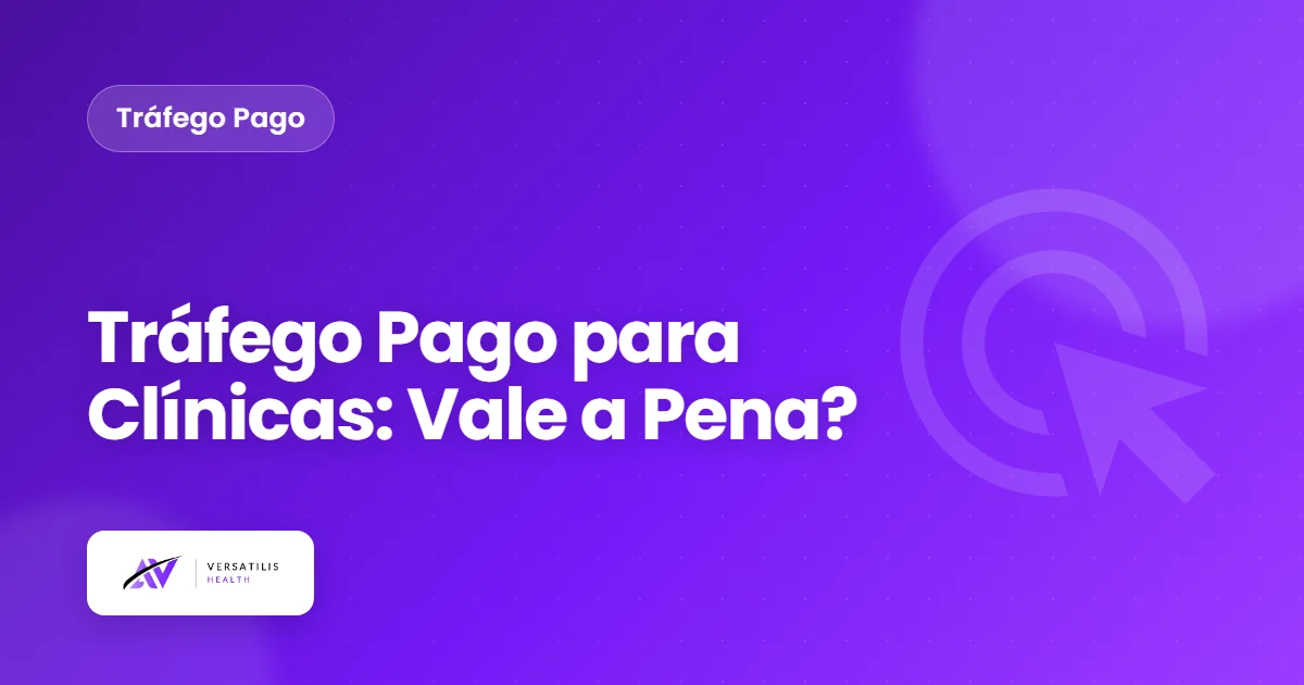 Tráfego Pago para Clínicas: Vale a Pena e Quanto Custa em 2026?