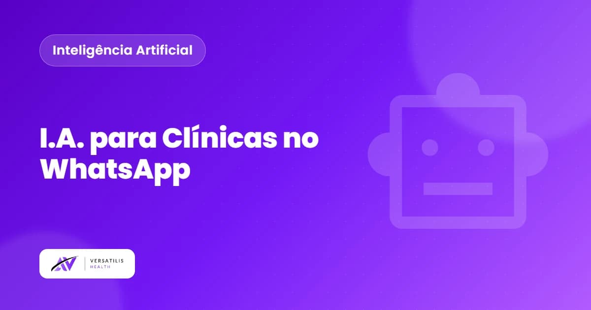 Inteligência Artificial para Clínicas: Como Funciona o Atendimento Automático no WhatsApp